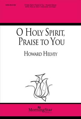 Howard Helvey: O Holy Spirit, Praise to You