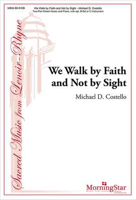 Michael D. Costello: We Walk by Faith and Not by Sight