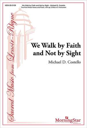 Michael D. Costello: We Walk by Faith and Not by Sight