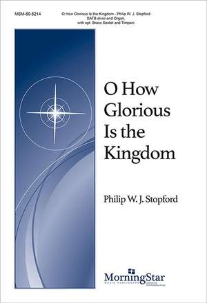 Philip W. J. Stopford: O How Glorious Is the Kingdom