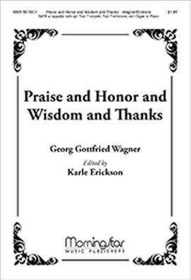 Georg Gottfried Wagner: Praise and Honor and Wisdom and Thanks