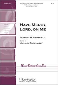 Bennett M. Swaffield: Have Mercy, Lord, on Me