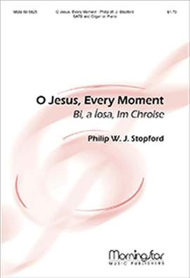 Philip W. J. Stopford: O Jesus, Every Moment