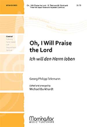 Georg Philipp Telemann: Oh, I Will Praise the Lord