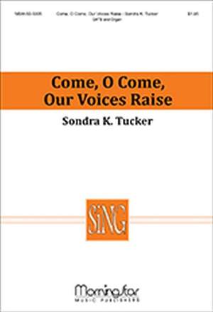 Sondra K. Tucker: Come, O Come, Our Voices Raise