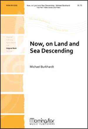 Michael Burkhardt: Now, on Land and Sea Descending