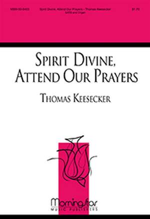 Thomas Keesecker: Spirit Divine, Attend Our Prayers