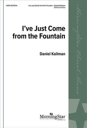 Daniel Kallman: I've Just Come From The Fountain