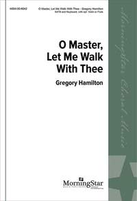 Gregory Hamilton: O Master, Let Me Walk with Thee
