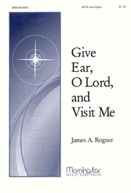 James A. Rogner: Give Ear, O Lord, and Visit Me