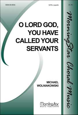 Michael Wolniakowski: O Lord God, You Have Called Your Servants
