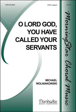 Michael Wolniakowski: O Lord God, You Have Called Your Servants