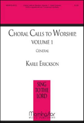 Karle Erickson: Choral Calls To Worship Vol. 1 - General