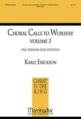 Karle Erickson: Choral Calls to Worship, Volume 3