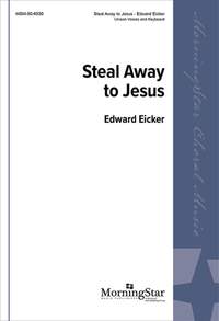 Edward J. Eicker: Steal Away to Jesus