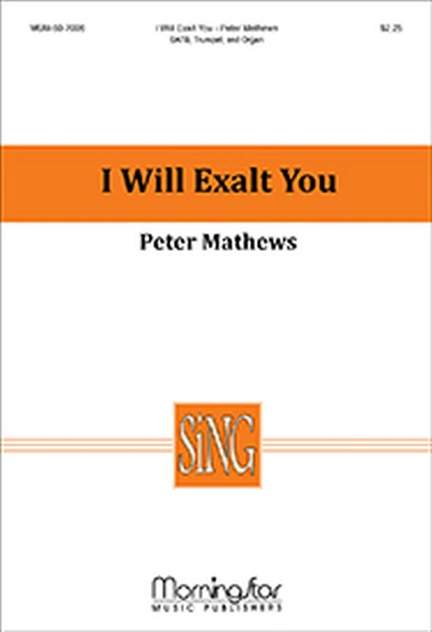 Peter Mathews: I Will Exalt You