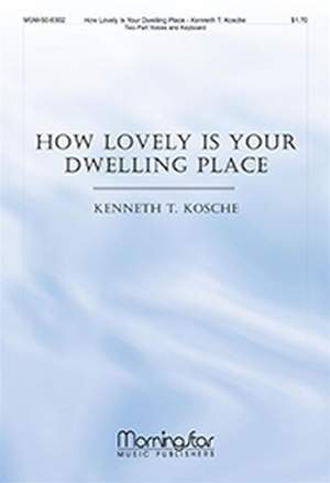 Kenneth T. Kosche: How Lovely Is Your Dwelling Place