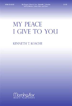 Kenneth T. Kosche: My Peace I Give to You