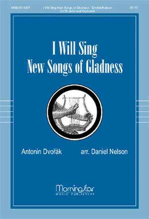 Antonín Dvořák: I Will Sing New Songs of Gladness