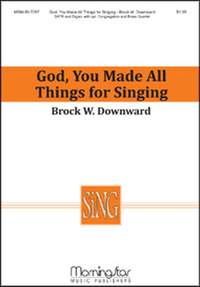 Brock W. Downward: God, You Made All Things for Singing