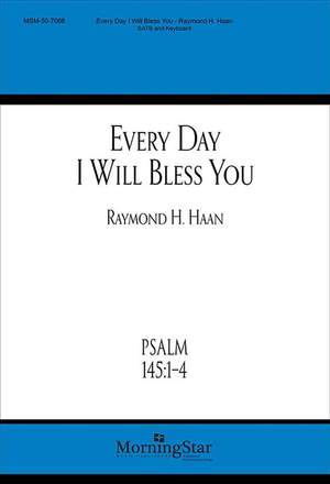 Raymond H. Haan: Every Day I Will Bless You