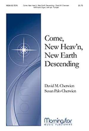 David M. Cherwien: Come, New Heav'n, New Earth Descending