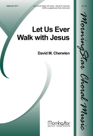 David M. Cherwien: Let Us Ever Walk with Jesus