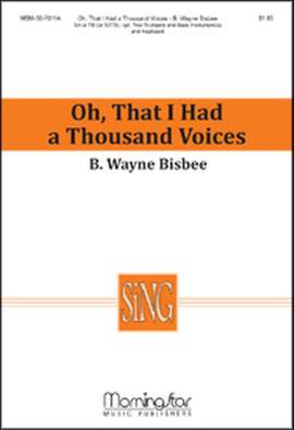 B. Wayne Bisbee: Oh, That I Had a Thousand Voices