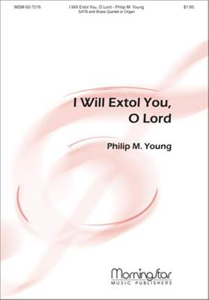 Philip M. Young: I Will Extol You, O Lord