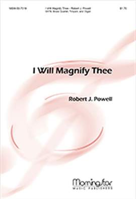 Robert J. Powell: I Will Magnify Thee