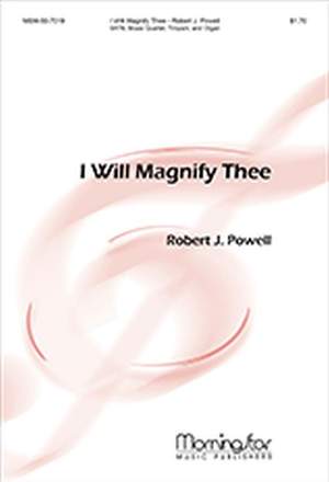 Robert J. Powell: I Will Magnify Thee