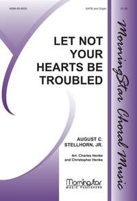 Charles Henke_August C. Stellhorn: Let Not Your Hearts Be Troubled