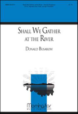 Donald Busarow: Shall We Gather at the River