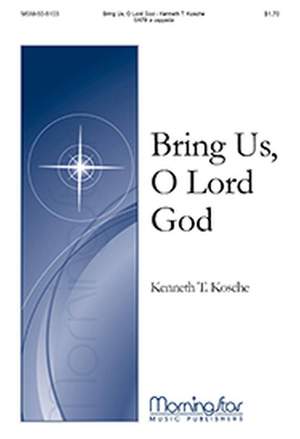 Kenneth T. Kosche: Bring Us, O Lord God