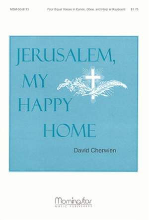 David M. Cherwien: Jerusalem, My Happy Home