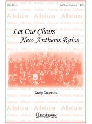 Craig Courtney: Let Our Choirs New Anthems Raise