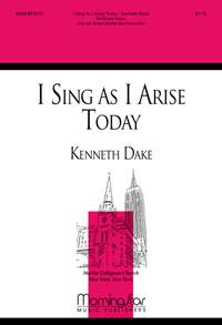 Kenneth Dake: I Sing As I Arise Today