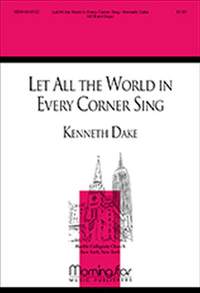 Kenneth Dake: Let All the World in Every Corner Sing