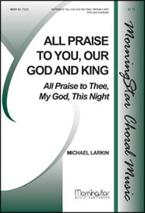 Michael Larkin: All Praise to You, Our God and King