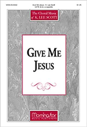 K. Lee Scott: Give Me Jesus