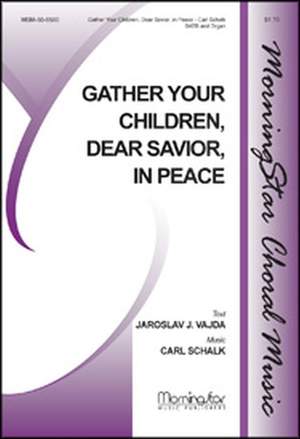 Carl Schalk: Gather Your Children, Dear Savior, in Peace