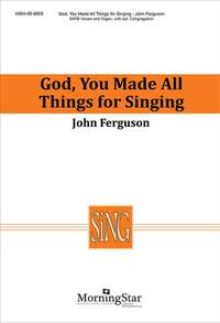John Ferguson: God, You Made All Things for Singing
