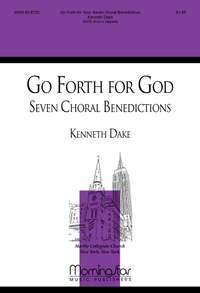 Kenneth Dake: Go Forth For God: Seven Choral Benedictions