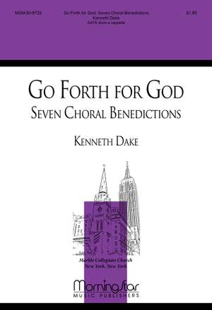 Kenneth Dake: Go Forth For God: Seven Choral Benedictions