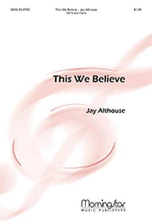 Jay Althouse: This We Believe