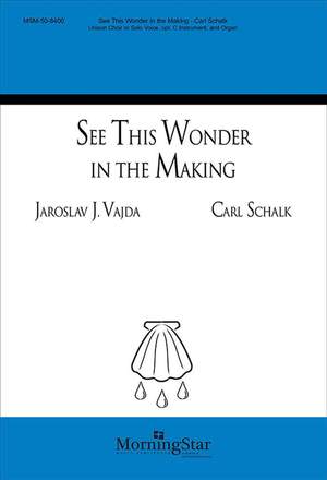 Carl Schalk: See This Wonder in the Making