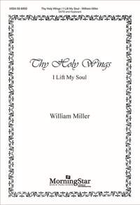 William Miller: Thy Holy Wings I Lift My Soul