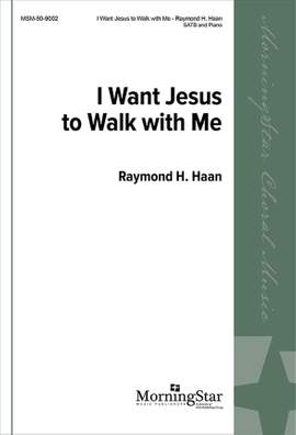 Raymond H. Haan: I Want Jesus to Walk with Me