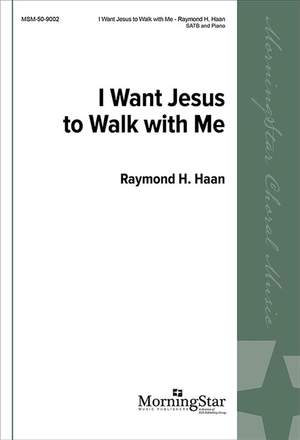 Raymond H. Haan: I Want Jesus to Walk with Me