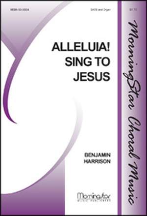 Benjamin Harrison: Alleluia! Sing to Jesus